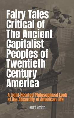 Book cover for Fairy Tales Critical of the Ancient Capitalist Peoples of Twentieth Century America