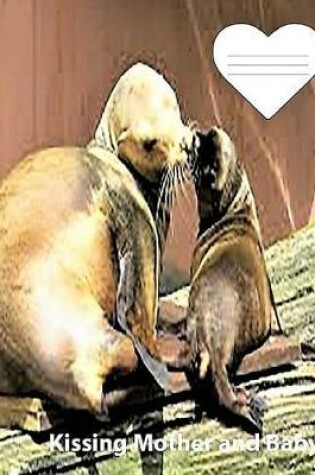 Cover of Sea Lion Mother & Baby Kissing on cover wideruledlinedpaper Composition Book