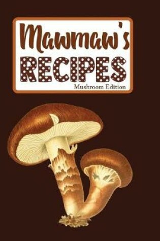 Cover of Mawmaw's Recipes Mushroom Edition