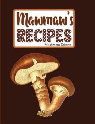 Book cover for Mawmaw's Recipes Mushroom Edition