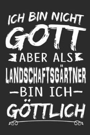 Cover of Ich bin nicht Gott aber als Landschaftsgartner bin ich goettlich