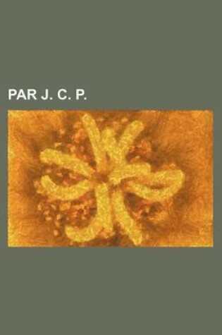 Cover of Par J. C. P.