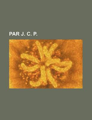 Book cover for Par J. C. P.