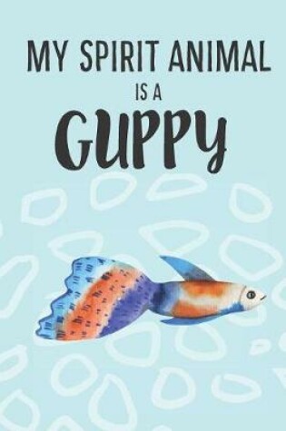 Cover of My Spirit Animal Is A Guppy