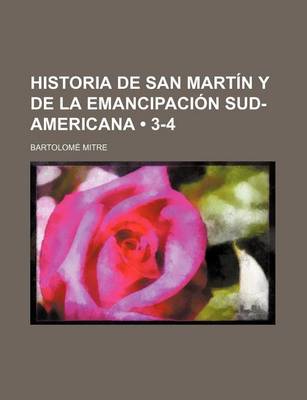 Book cover for Historia de San Martin y de La Emancipacion Sud-Americana (3-4)