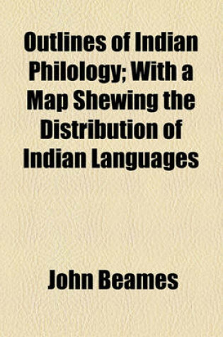 Cover of Outlines of Indian Philology; With a Map Shewing the Distribution of Indian Languages