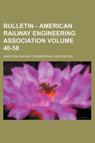 Cover of Bulletin - American Railway Engineering Association Volume 40-58