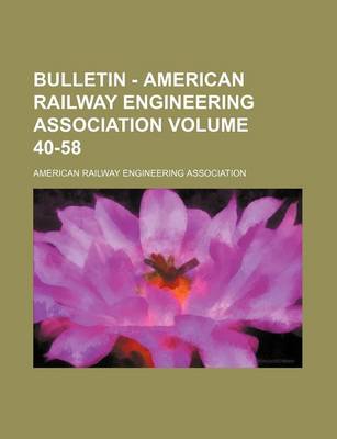 Book cover for Bulletin - American Railway Engineering Association Volume 40-58