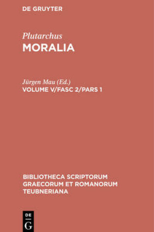 Cover of Moralia, Volume V/Fasc 2/Pars 1, Bibliotheca scriptorum Graecorum et Romanorum Teubneriana