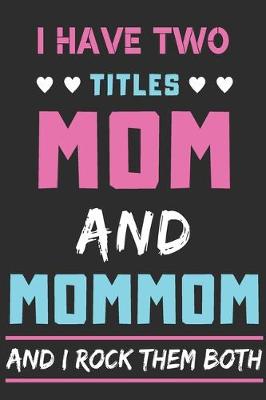 Book cover for I Have Two Titles Mom And Mommom And I Rock Them Both