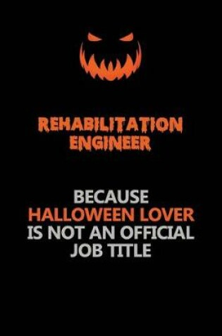 Cover of Rehabilitation Engineer Because Halloween Lover Is Not An Official Job Title