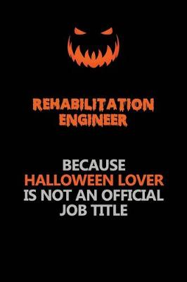 Book cover for Rehabilitation Engineer Because Halloween Lover Is Not An Official Job Title