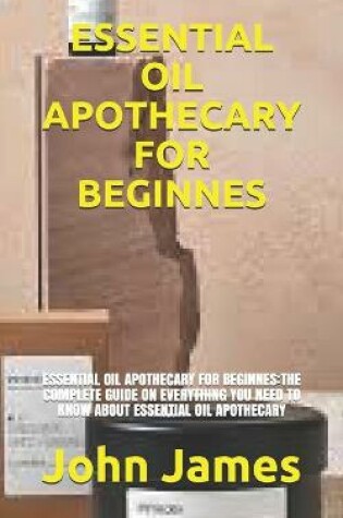 Cover of Essential Oil Apothecary for Beginnes