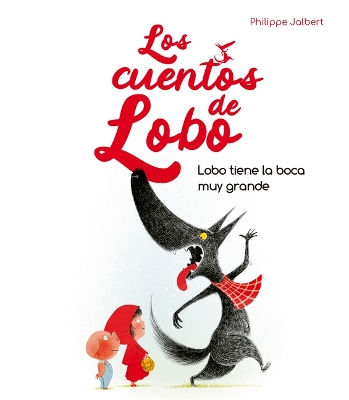 Cover of Lobo Tiene La Boca Muy Grande (Los Cuentos del Lobo)