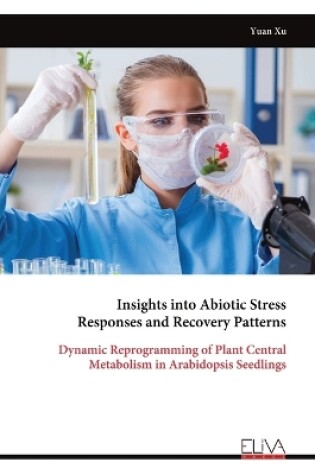 Cover of Insights into Abiotic Stress Responses and Recovery Patterns