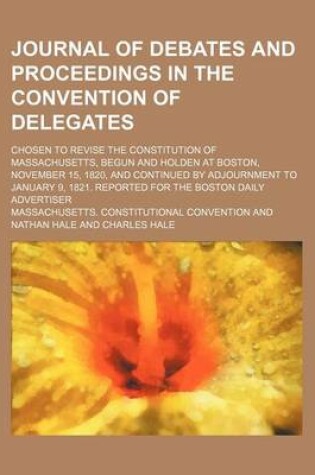 Cover of Journal of Debates and Proceedings in the Convention of Delegates; Chosen to Revise the Constitution of Massachusetts, Begun and Holden at Boston, November 15, 1820, and Continued by Adjournment to January 9, 1821. Reported for the Boston Daily Advertiser