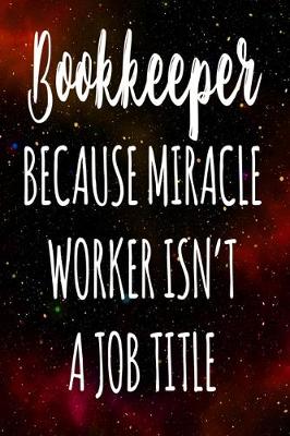 Book cover for Bookkeeper Because Miracle Worker Isn't A Job Title