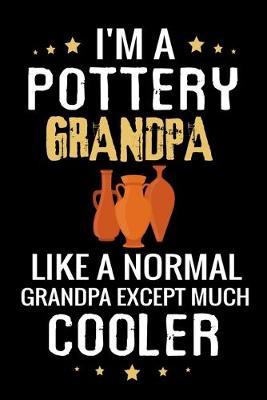 Book cover for I'm a Pottery Grandpa like a normal Grandpa except Much Cooler