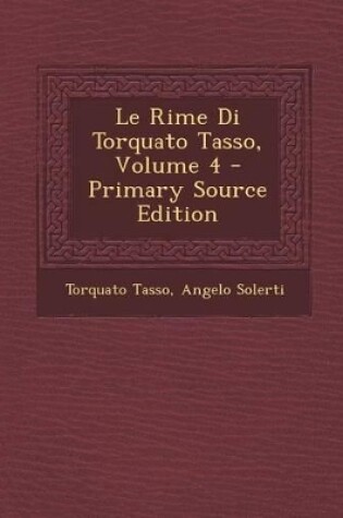 Cover of Le Rime Di Torquato Tasso, Volume 4 - Primary Source Edition