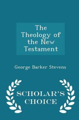 Cover of The Theology of the New Testament - Scholar's Choice Edition