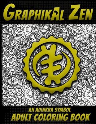 Book cover for Graphikal Zen An Adinkra Symbol Adult Coloring Book