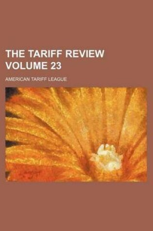 Cover of The Tariff Review Volume 23