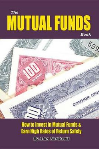 Cover of The Mutual Funds Book: How to Invest in Mutual Funds & Earn High Rates of Return Safely