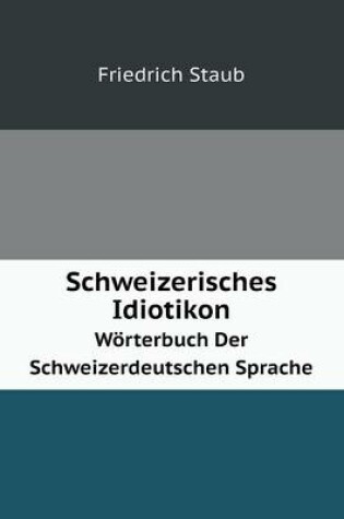 Cover of Schweizerisches Idiotikon Wörterbuch Der Schweizerdeutschen Sprache