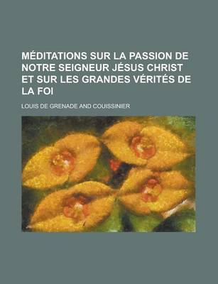 Book cover for Meditations Sur La Passion de Notre Seigneur Jesus Christ Et Sur Les Grandes Verites de La Foi