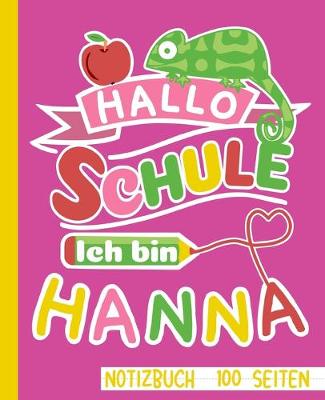 Book cover for Hallo Schule ich bin Hanna Notizbuch 100 Seiten