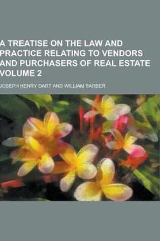 Cover of A Treatise on the Law and Practice Relating to Vendors and Purchasers of Real Estate Volume 2