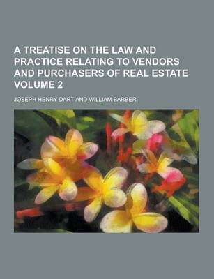 Book cover for A Treatise on the Law and Practice Relating to Vendors and Purchasers of Real Estate Volume 2