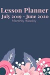 Book cover for Lesson Planner July 2019 - June 2020 Monthly Weekly