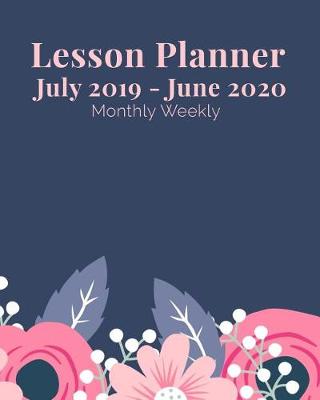 Book cover for Lesson Planner July 2019 - June 2020 Monthly Weekly