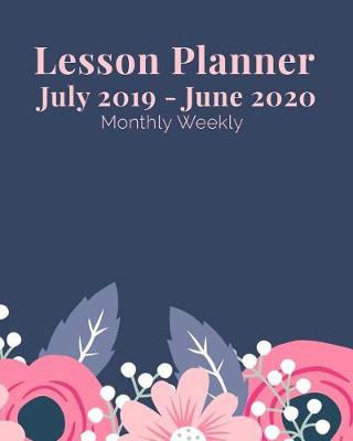 Cover of Lesson Planner July 2019 - June 2020 Monthly Weekly