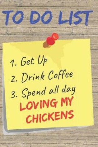 Cover of To Do List Loving My Chickens Blank Lined Journal Notebook