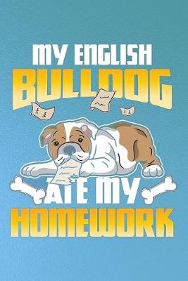 Book cover for My english bull dog ate my home work