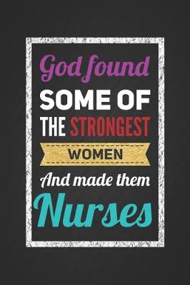 Book cover for God Found Some of the Strongest Women and Made Them Nurses