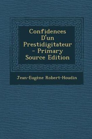 Cover of Confidences d'Un Prestidigitateur - Primary Source Edition