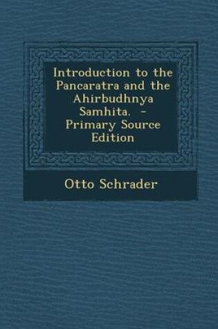 Cover of Introduction to the Pancaratra and the Ahirbudhnya Samhita. - Primary Source Edition