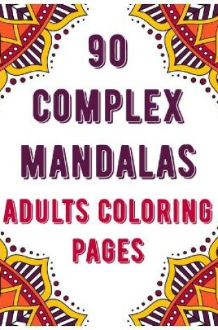 Cover of 90 Complex Mandalas Adults Coloring Pages