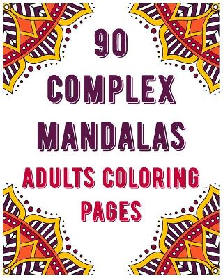 Book cover for 90 Complex Mandalas Adults Coloring Pages