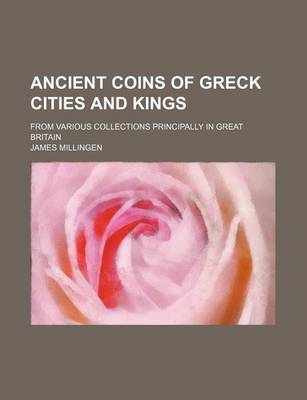 Book cover for Ancient Coins of Greck Cities and Kings; From Various Collections Principally in Great Britain