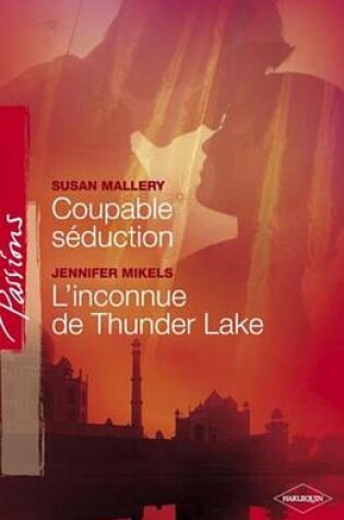 Cover of Coupable Seduction - L'Inconnue de Thunder Lake (Harlequin Passions)