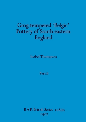 Book cover for Grog-tempered 'Belgic' Pottery of South-eastern England, Part ii