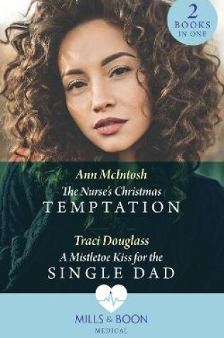 Cover of The Nurse's Christmas Temptation / A Mistletoe Kiss For The Single Dad