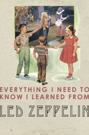 Cover of Everything I Need to Know I Learned from Led Zeppelin