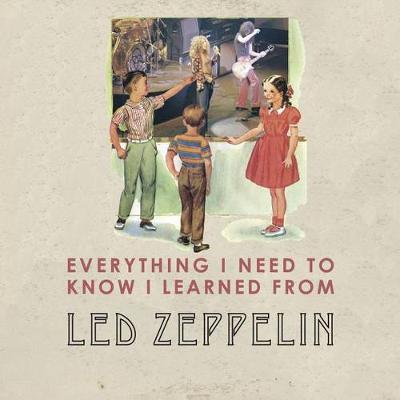 Book cover for Everything I Need to Know I Learned from Led Zeppelin