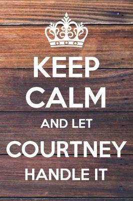 Book cover for Keep Calm and Let Courtney Handle It