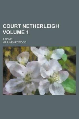 Cover of Court Netherleigh; A Novel Volume 1